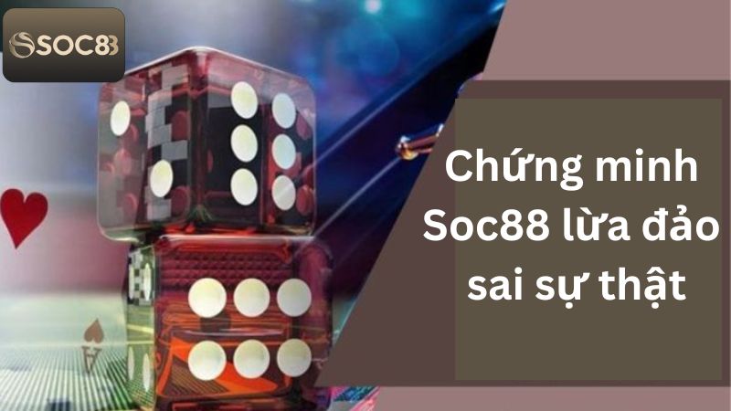 Bằng chứng chứng minh Soc88 lừa đảo sai sự thật