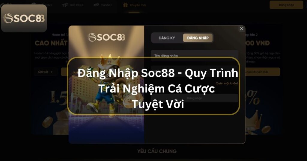 Đăng Nhập Soc88 - Quy Trình Trải Nghiệm Cá Cược Tuyệt Vời