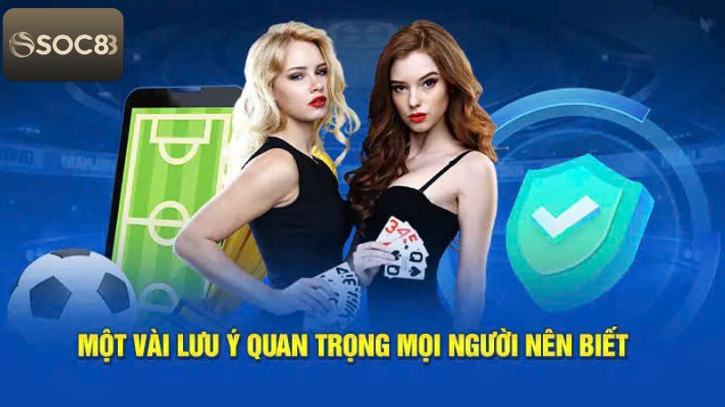 Những điều cần lưu ý khi thực hiện đăng nhập tài khoản Soc88